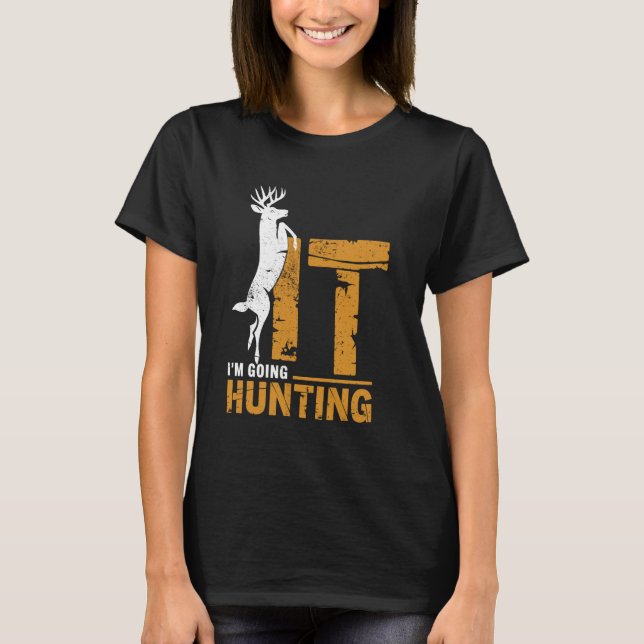 I'm Going Hunting Buck Deer Hunter Funny Hunt Joke T Shirt (Framsida)