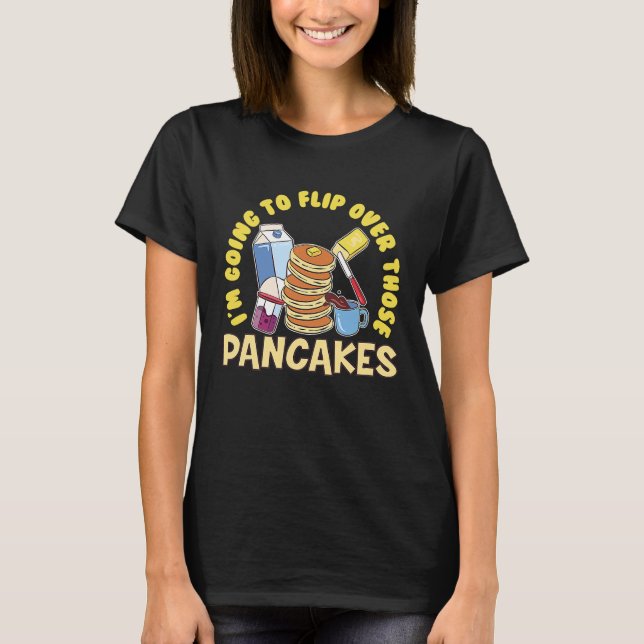 Im Going To Flip Over Those Pancakes Breakfast Pan T Shirt (Framsida)