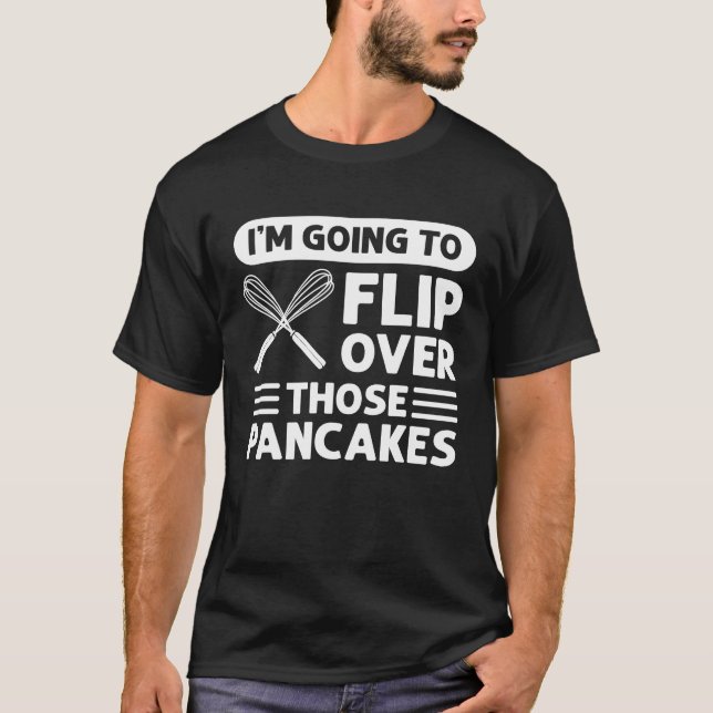 I'm Going To Flip Over Those Pancakes Flapjack Pan T Shirt (Framsida)