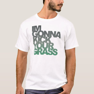 Im Gonna Kick Ditt gräs T-shirt