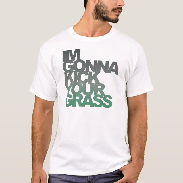 Im Gonna Kick Ditt gräs T-shirt (Framsida)