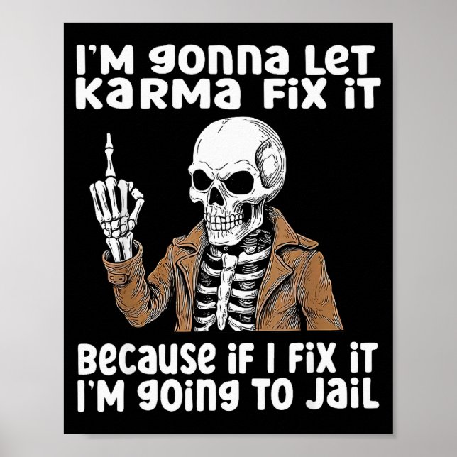Im Gonna Let Karma Fix It Because If I Fix It Im G Poster (Framsidan)