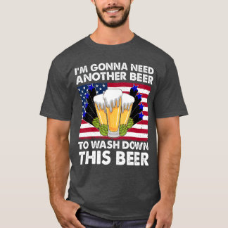 Im Gonna Need Another Beer To Wash Down This Beer  T Shirt