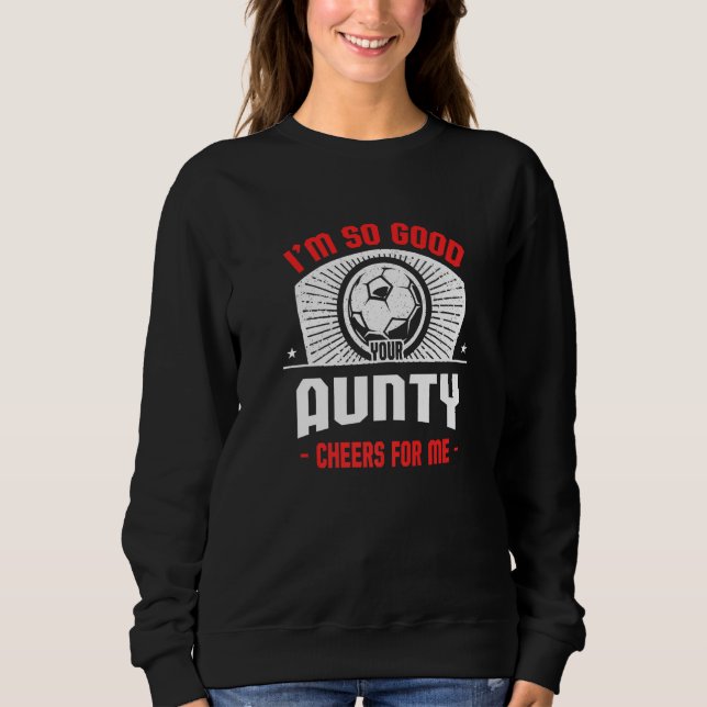 I'm Good Your Aunty Cheers for Me  Soccer Player T Shirt (Framsida)