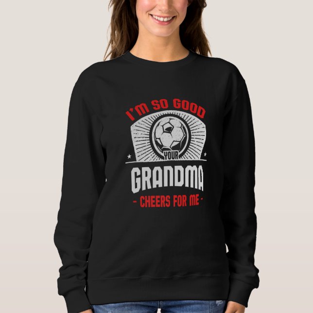 I'm Good Your Grandma Cheers for Me  Soccer Player T Shirt (Framsida)