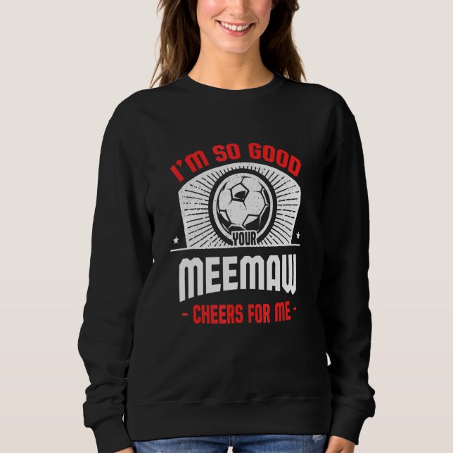I'm Good Your Meemaw Cheers for Me   Soccer Player T Shirt (Framsida)
