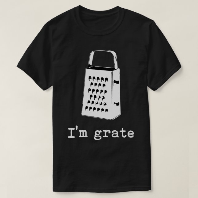 I'm Grate Great Pun Cheese Grater Food Joke Silly  T Shirt (Design framsida)