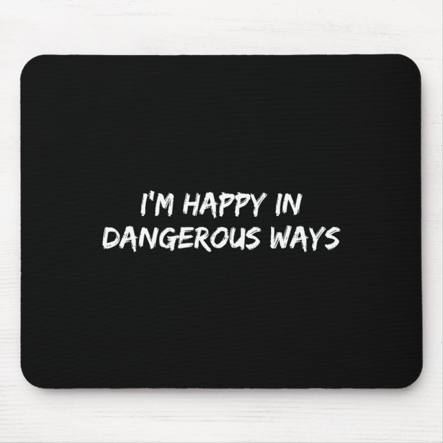 I'm Happy In Dangerous Ways Funny Quote  Musmatta (Framsidan)