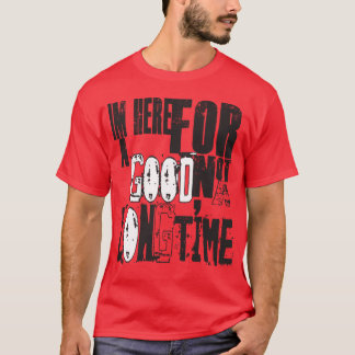 IM här för en bra tid T-shirt