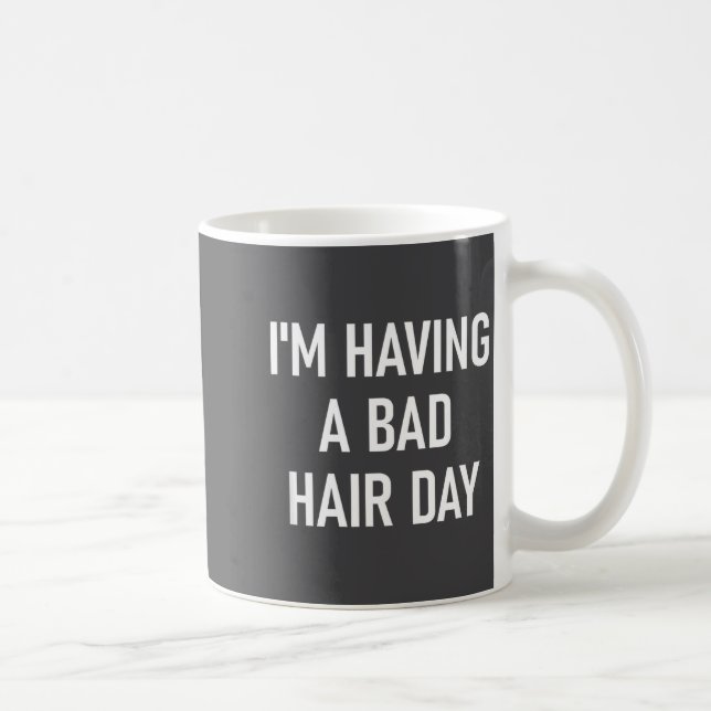 I'm Having A Bad Hair Day, Funny, Jokes, Sarcastic Kaffemugg (Höger)