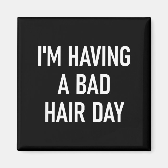I'm Having A Bad Hair Day, Funny, Jokes, Sarcastic Magnet (Framsidan)
