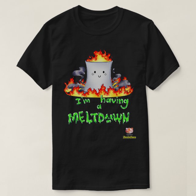 I'm Having a Meltdown  Nuclear Reactor  T Shirt (Design framsida)