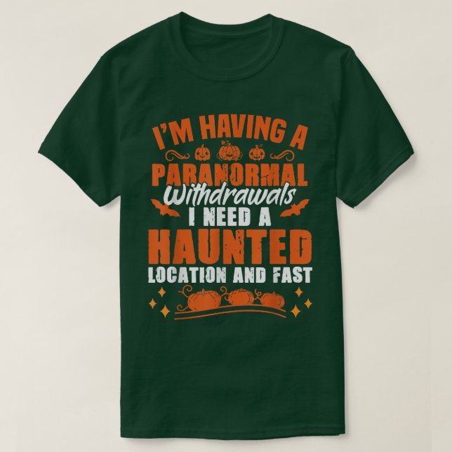 I'm Having Paranormal Withdrawals Ghost Hunter  T Shirt (Design framsida)