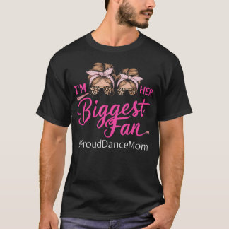 I'M Her Biggest Fan Proud Dance Mom Funny Girls Wo T Shirt