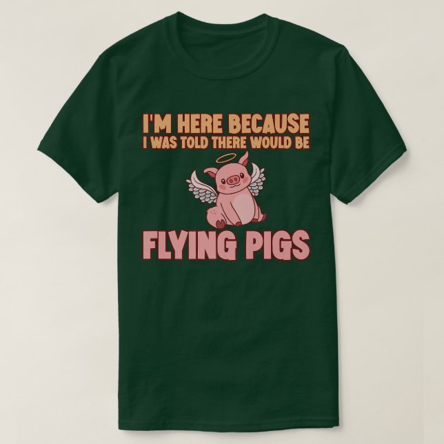I'm Here Because I Was Told There Would Be Flying  T Shirt (Design framsida)