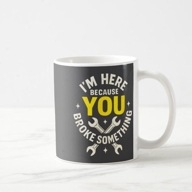 I'm Here Because You Broke Soing - Funny Mechanic  Kaffemugg (Höger)