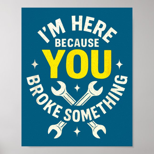 I'm Here Because You Broke Soing - Funny Mechanic  Poster (Framsidan)