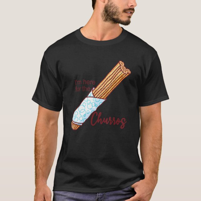 I'm here for the churros Quote T Shirt (Framsida)