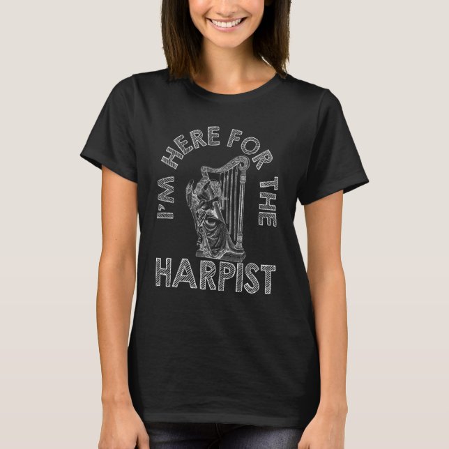 I'm Here For The Harpist Harp T Shirt (Framsida)