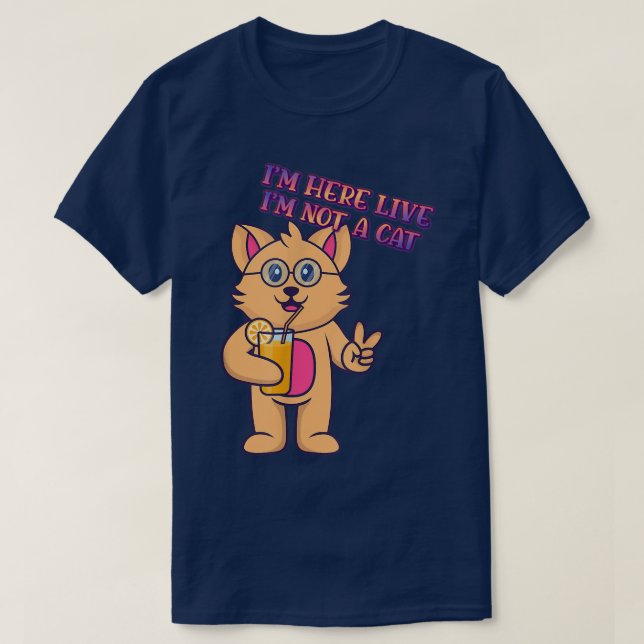 I'm Here Live I'm Not A Cat Humor Graphic  T Shirt (Design framsida)