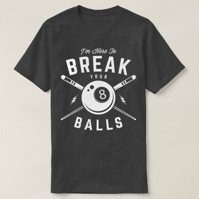 Im here to break your balls for a Billiard Billiar T Shirt (Design framsida)