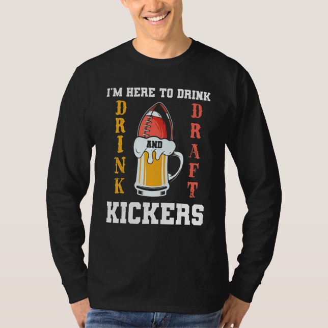 I'm Here To Drink And Draft Kickers Fantasy Footba T Shirt (Framsida)