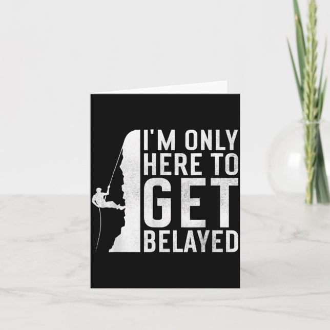 I'm Here To Get Belayed _ Funny Rock Climber Sayin Kort (Framsida)