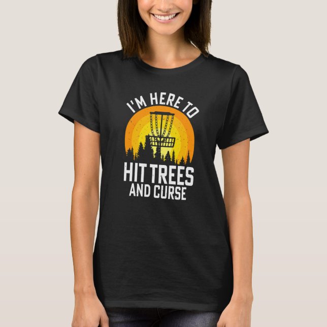 I'm Here To Hit Trees And Curse   T Shirt (Framsida)