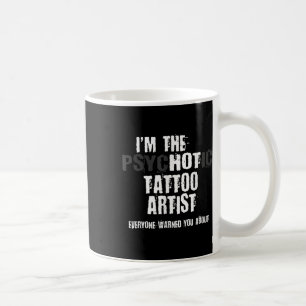 Im Hett Psychotic Tattoo Artist Warning You Roligt Kaffemugg