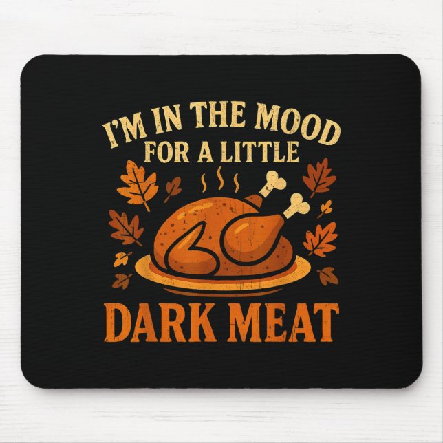 I'm In The Mood For Dark Meat Funny Adult Turkey M Musmatta (Framsidan)