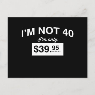 Im inte 40, Im endast $39,95 Plus Tax Vykort
