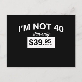Im inte 40, Im endast $39,95 Plus Tax Vykort
