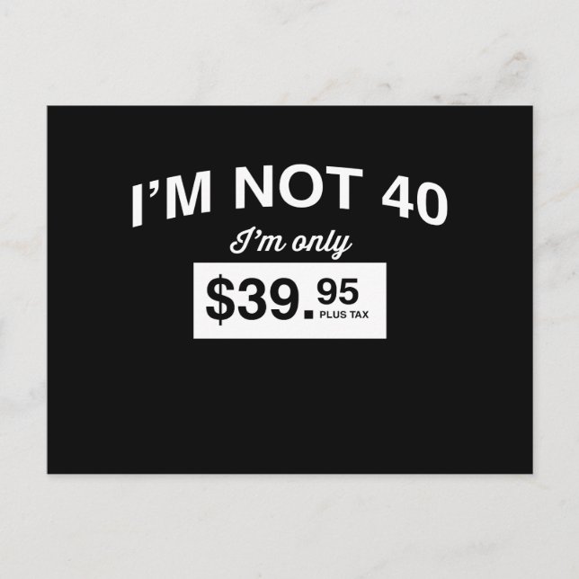 Im inte 40, Im endast $39,95 Plus Tax Vykort (Framsida)