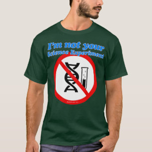 Im INTE DIN vetenskapliga experiment T Shirt
