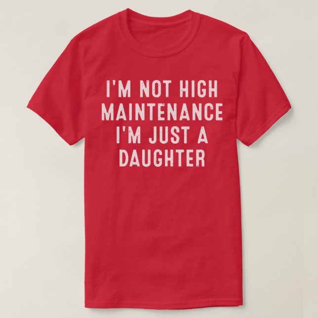 Im inte högt underhåll Im bara en dotter T Shirt (Design framsida)