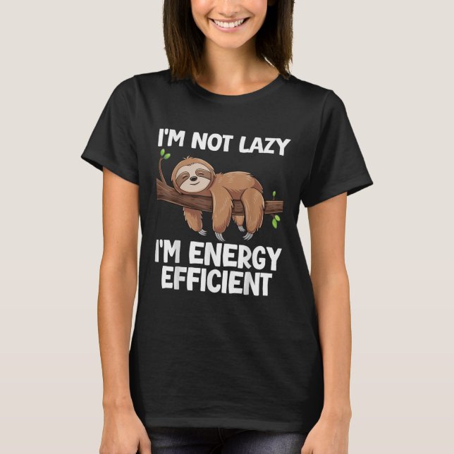 Im inte Lazy Im energieffektiv Sloth T Shirt (Framsida)