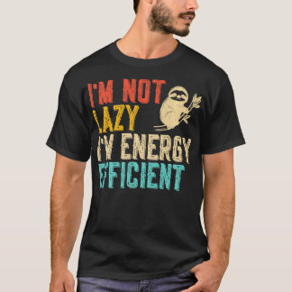 Im inte Lazy Im Energy Efficient Lny Sloth Saker T Shirt