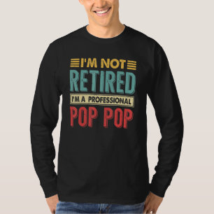Im Inte pensionerad Im A Professionell Pop Pop Ret T Shirt