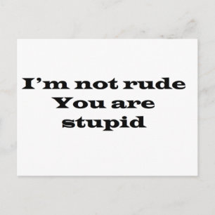 Im inte rude, din stupid vykort