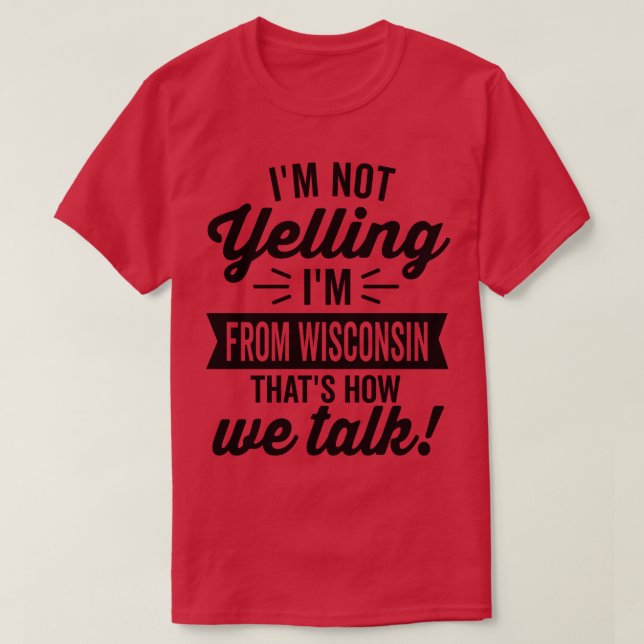 Im inte Yelling Im from Wisconsin T Shirt (Design framsida)