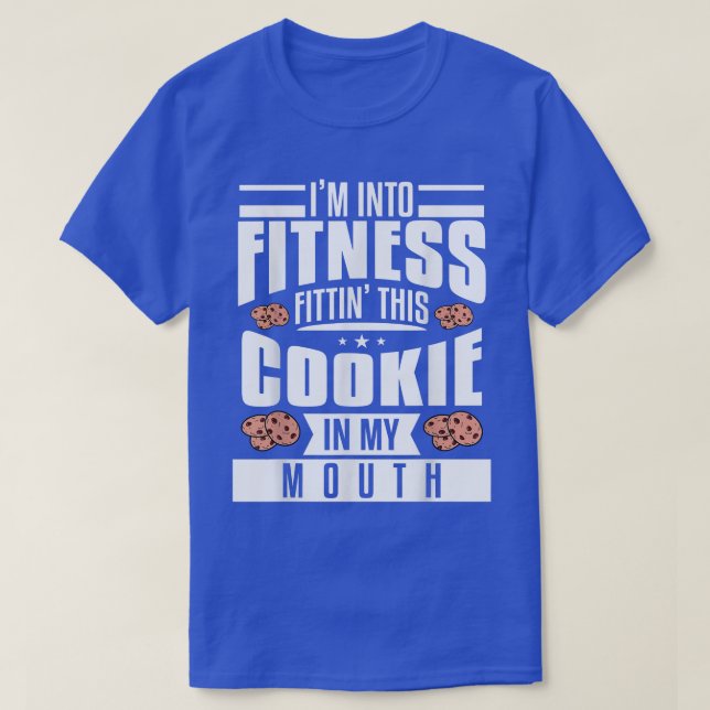 I'm Into Fitness Fittin' This Cookie In My Mouth B T Shirt (Design framsida)