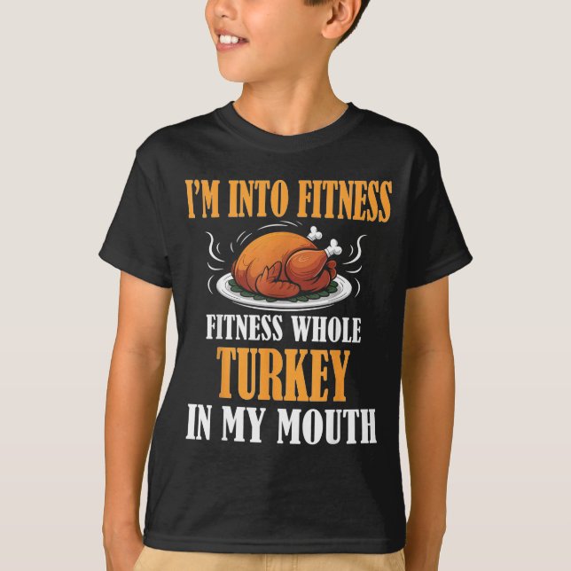 I'm Into Fitness Turkey In My Mouth Funny Thanksgi T Shirt (Framsida)