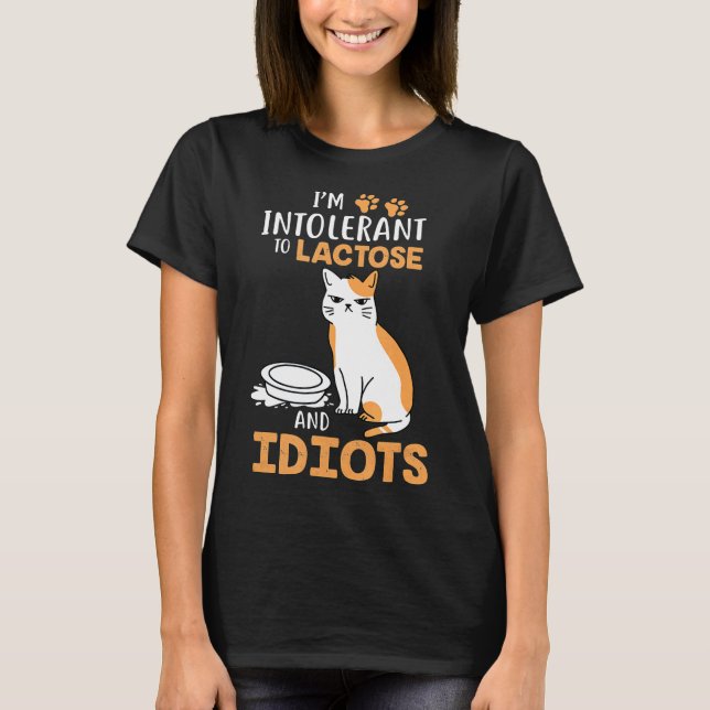 Im Intolerant To Lactose And Idiots Cats T Shirt (Framsida)