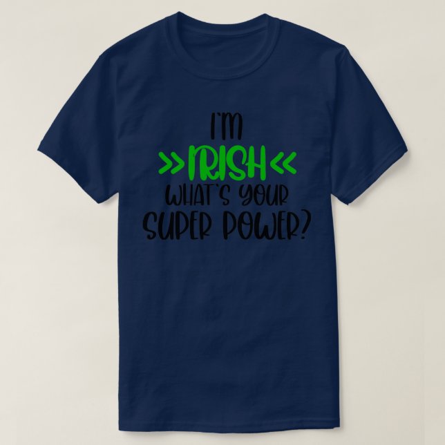 Im Irish, vad din toppen har för makt Irish Lyckli T Shirt (Design framsida)