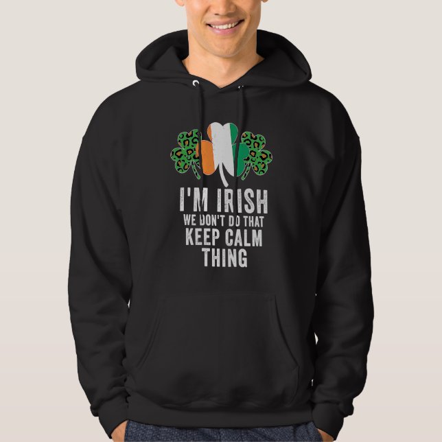 i'm irish we don't do that keep calm thing Ireland Hoodie (Framsida)