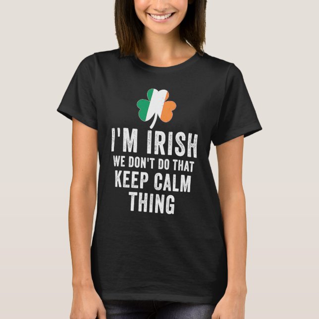 i'm irish we don't do that keep calm thing Ireland T Shirt (Framsida)