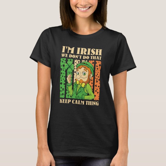 I'm Irish We Don't Do That Keep Calm Thing St Patr T Shirt (Framsida)