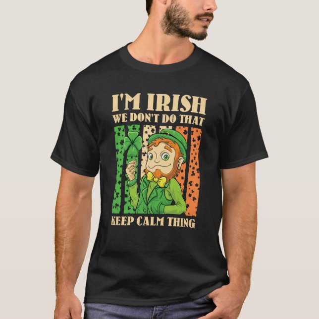 I'm Irish We Don't Do That Keep Calm Thing St Patr T Shirt (Framsida)
