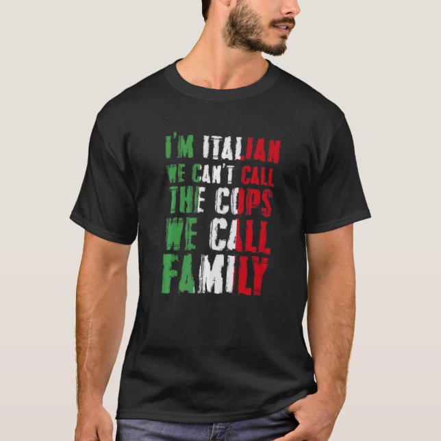 I'm Italian We Can't Call Cops We Call Family T Shirt (Framsida)