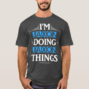 Im Jaxon Doing Jaxon Sak Funny First Namn Gift T Shirt